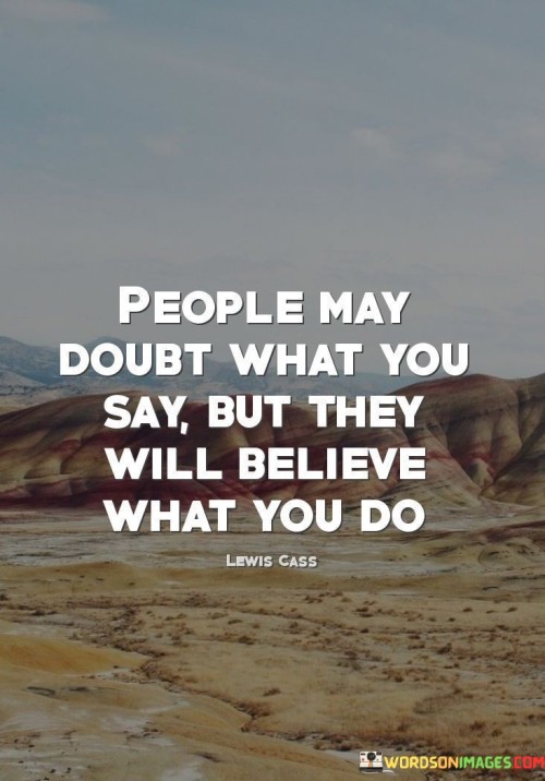 People-May-Doubt-What-You-Say-But-They-Quotes.jpeg