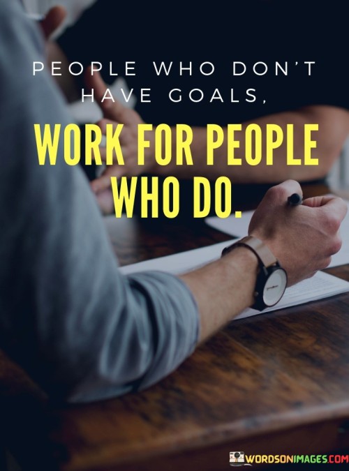 Peple-Who-Dont-Have-Goals-Work-For-People-Quotes
