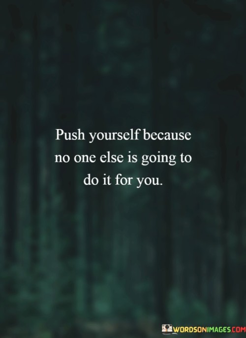 Push-Yourself-Because-No-One-Else-Is-Going-Quotes