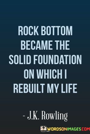 Rock-Bottom-Became-The-Solid-Foundation-Quotes.jpeg