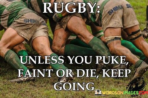 Rugby-Unless-You-Puke-Faint-Or-Die-Keep-Going-Quotes.jpeg