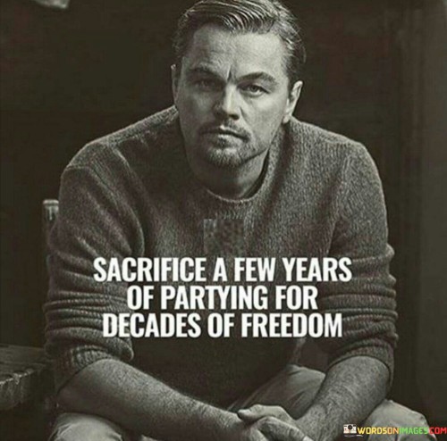 Sacrifice A Few Years Of Partying For Decades Quotes