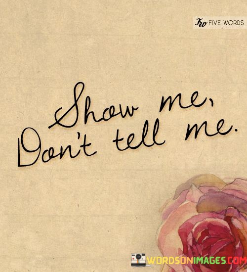 Show-Me-Dont-Tell-Me-Quotes.jpeg