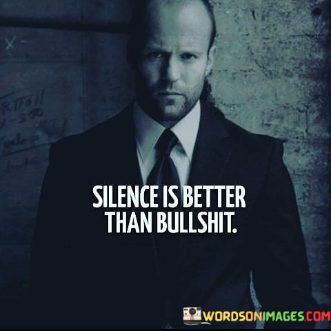 Silence-Is-Better-Than-Bullshit-Quotesac55d468e5a82421.jpeg