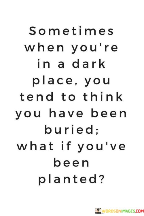 Sometimes When You're In Dark Place Quotes