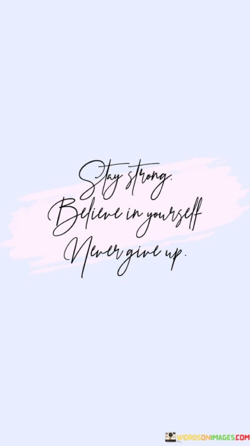 Stay-Strong-Believe-In-Yourself-And-Never-Quotes.jpeg