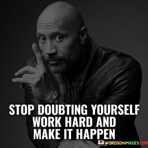 Stop-Doubting-Youself-Work-Hard-And-Make-Quotes.jpeg