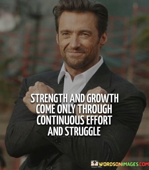 Strength-And-Growth-Come-Only-Through-Continuous-Quotes.jpeg