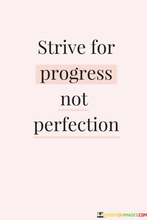 Strive For Progress Not Perfection Quotes