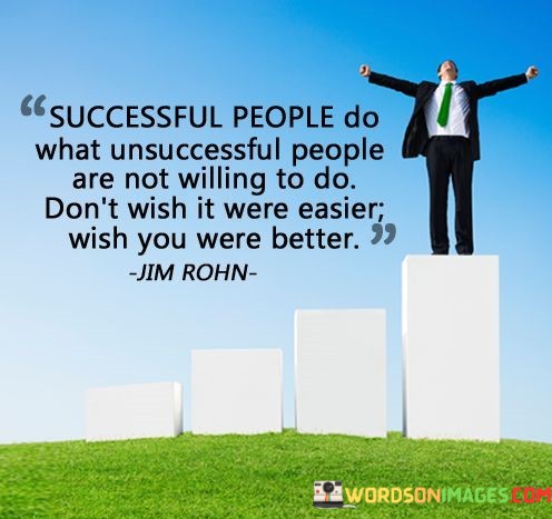 Succesful-People-Do-What-Unsuccessful-People-Are-Not-Quotes.jpeg