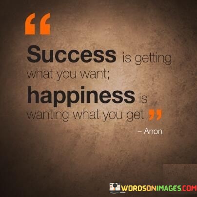 Success-Is-Getting-What-You-Want-Happiness-Is-Wanting-Quotes.jpeg