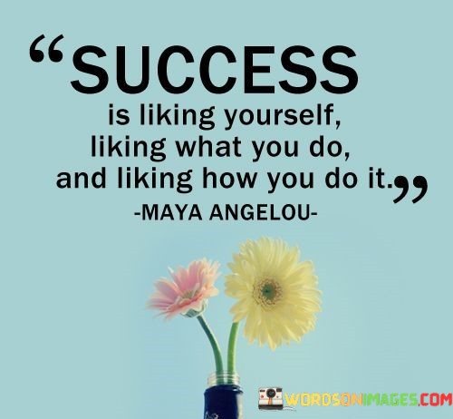 Success-Is-Liking-Yourself-Liking-What-You-Do-Quotes.jpeg