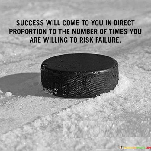 "Success will come to you in direct proportion to the number of times you are willing to risk." This quote suggests that the more you are willing to take risks, the greater your chances of achieving success.

The quote implies that embracing uncertainty and stepping out of your comfort zone can lead to opportunities and growth that contribute to success.

In essence, the quote celebrates the relationship between risk-taking and success. It encourages individuals to be open to challenges and new experiences, recognizing that the willingness to take calculated risks can lead to greater rewards and accomplishments.