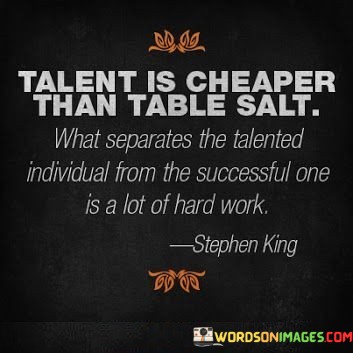 Talent-Is-Cheaper-Than-Table-Salt-What-Separates-Quotes.jpeg