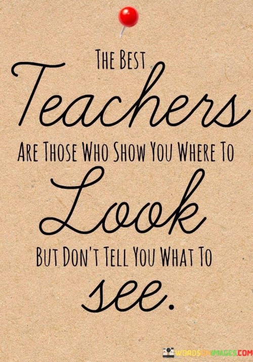 The-Best-Teachers-Are-Those-Who-Show-You-Where-To-Look-But-Dont-Quotes.jpeg