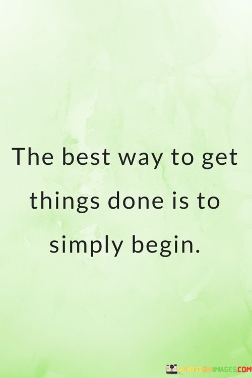 The-Best-Way-To-Get-Things-Done-Is-To-Simply-Quotes.jpeg