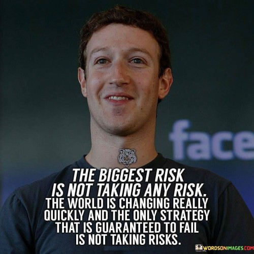 Avoiding risk is the ultimate gamble. The quote highlights that stagnation, rather than bold action, poses the gravest peril. In a rapidly evolving world, standing still guarantees failure. It underscores the dynamic nature of success, urging a proactive approach to risk-taking as the only viable strategy amid constant change.

Static strategies court failure. The quote unveils the paradox that playing it safe ultimately proves risky. It emphasizes that failure is certain when risk aversion stifles innovation. In a swiftly changing landscape, adaptability and calculated risk-taking become the foundation for triumph, advocating against complacency and endorsing calculated leaps.

The quote champions the value of risk in progress. It signals that risks are pivotal for success in a swiftly evolving era. It celebrates those willing to embrace uncertainty, advocating that calculated risks serve as stepping stones to navigate change, demonstrating the crucial role of bold decision-making in steering toward achievement in an ever-shifting world.