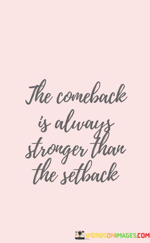 The-Comeback-Is-Always-Stronger-Than-The-Setback-Quotes.jpeg