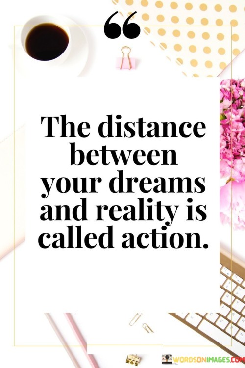 The Distance Between Your Dreams And Reality Quotes