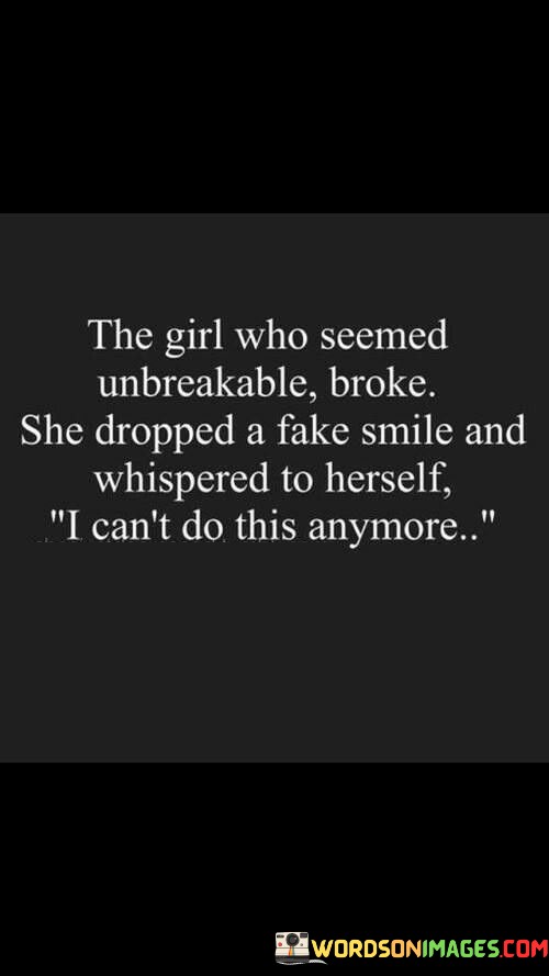 The-Girl-Who-Seemed-Unbreakable-Broke-She-Dropped-A-Fake-Smile-And-Whispered-To-Herself-I-Cant-Quotes.jpeg