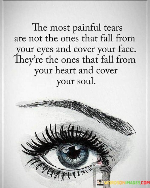 The-Most-Painful-Tears-Are-Not-The-Ones-That-Fall-From-Your-Eyes-And-Cover-Quotes.jpeg