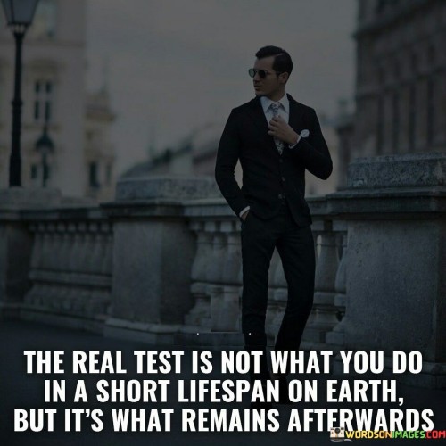 The-Real-Test-Is-Not-What-You-Do-In-A-Short-Lifespan-Quotes.jpeg