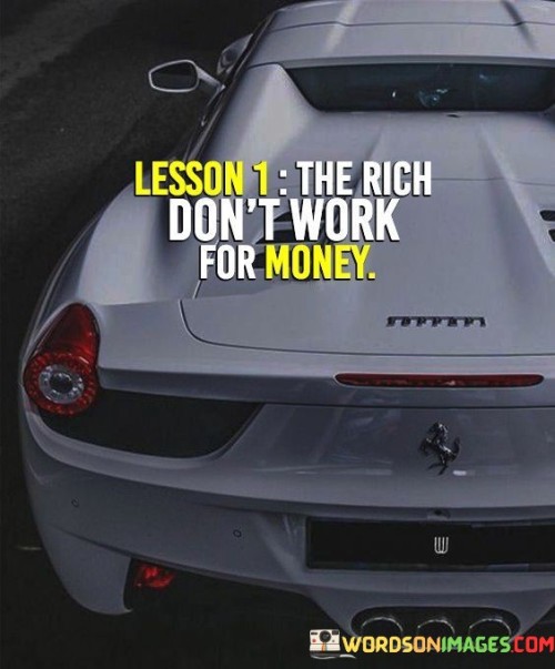 The Rich Don't Work For Money Quotes