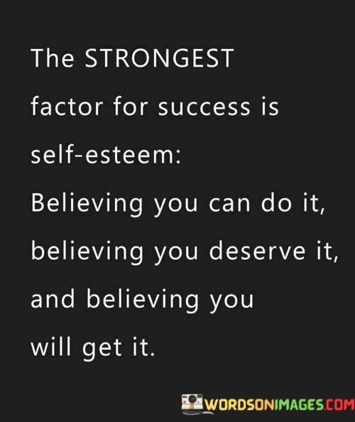 The-Strongest-Factor-Of-Success-Is-Self-Esteem-Believing-Quotes.jpeg