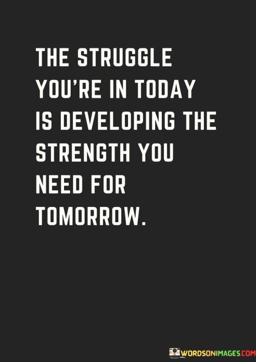 The-Struggle-Youre-In-Today-Is-Developing-Quotes.jpeg