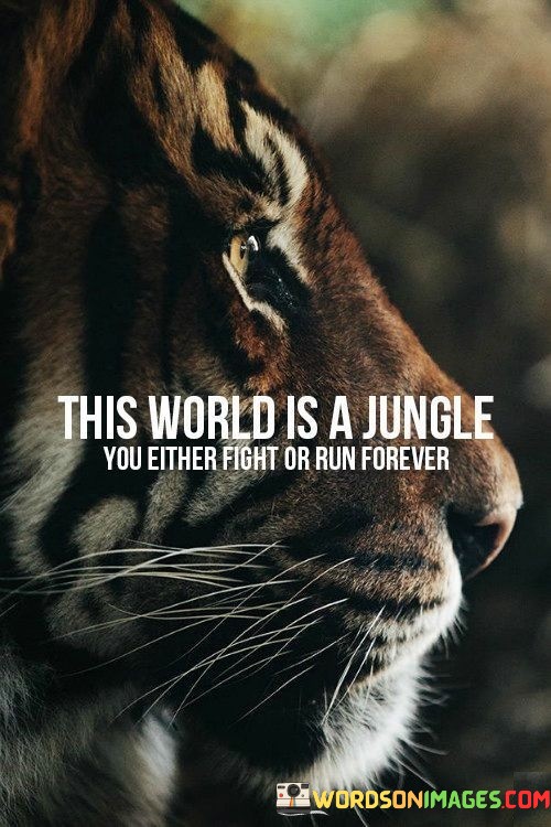 The-World-Is-A-Jungle-You-Either-Fight-Quotes.jpeg