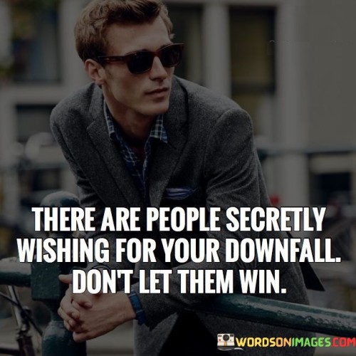 There Are People Secretly Wishing For Your Quotes