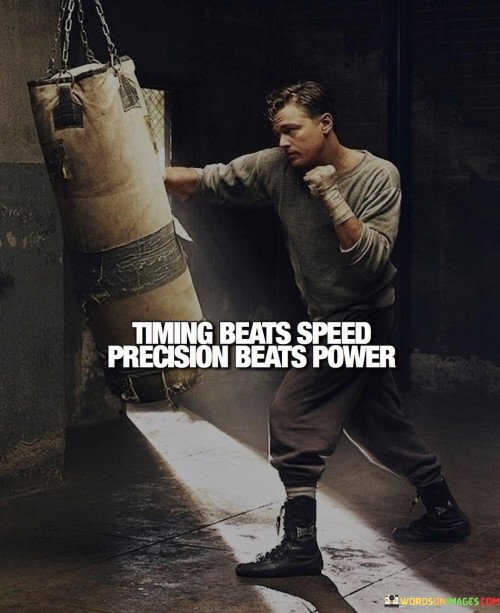 The quote contrasts the importance of timing and precision with speed and power. It suggests that being timely supersedes swiftness, while accuracy is more valuable than brute force. The quote implies that well-timed actions and precise execution yield superior results, highlighting the significance of strategic and skillful approaches.

Strategic timing prevails over mere speed. The quote conveys that a well-timed move surpasses hasty actions. It signifies that seizing opportune moments is more effective than reckless speed. By emphasizing the significance of temporal strategy, it encourages thoughtful decision-making and calculated actions for optimal outcomes.

The quote champions deliberate precision. It implies that careful execution triumphs over sheer power. It underscores that finesse and accuracy yield better results than raw strength. By underscoring the importance of skillful performance, the quote prompts consideration of the quality and precision of actions over relying solely on force.