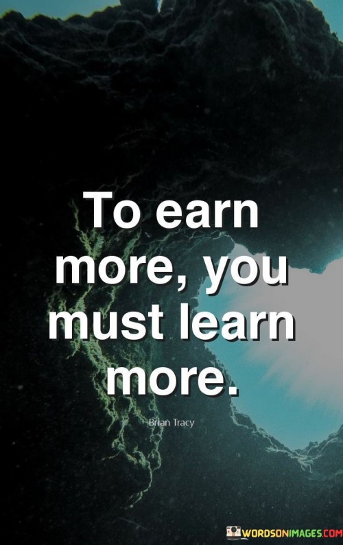 To-Earn-More-You-Must-Learn-More-Quotes