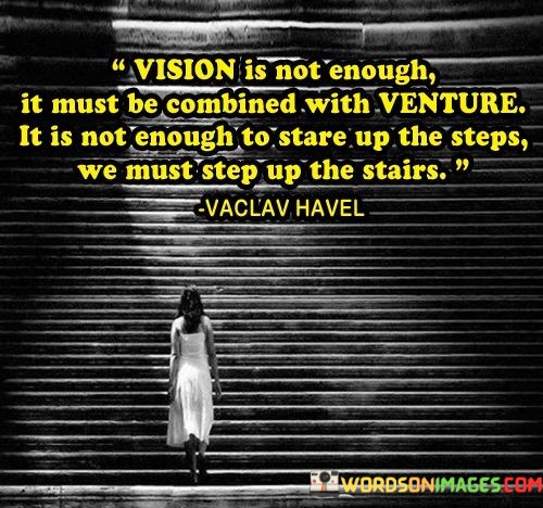 Vision-Is-Not-Enough-It-Must-Be-Combined-With-Venture-Quotes.jpeg