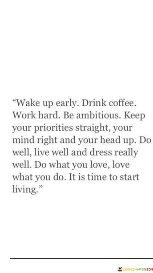 Wake Up Early Drink Coffee Work Hard Be Ambitious Keep Quotes