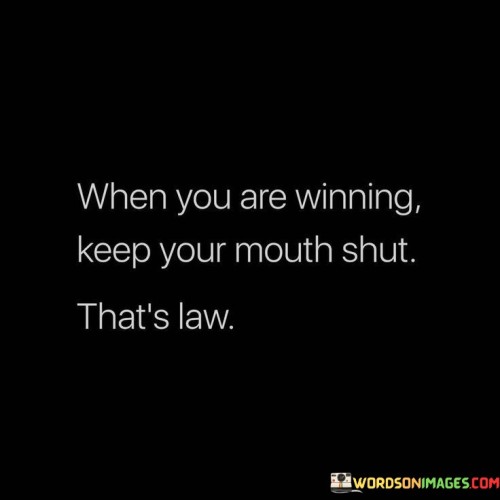 The quote emphasizes humility in success. It suggests that boasting or bragging in moments of victory is inappropriate. Upholding a modest demeanor is regarded as a principle of conduct during triumph. The quote underscores the virtue of graciousness and the importance of showing respect and consideration, even in moments of achievement.

Modesty prevails in triumph. The quote implies that restraint is essential during success. It signifies that maintaining humility is a rule to follow. By emphasizing the value of silence in moments of winning, it promotes a gracious attitude, preventing arrogance from overshadowing accomplishments.

The quote champions humility in victory. It implies that self-restraint enhances success. It underscores that maintaining dignity is a principle to uphold. By highlighting the importance of humility during winning times, the quote encourages individuals to exhibit composure and respect, reflecting the character of a true champion.