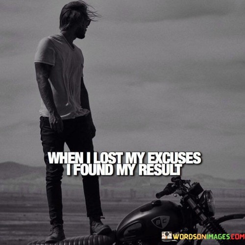 When I Lost My Excuse I Found My Result Quotes