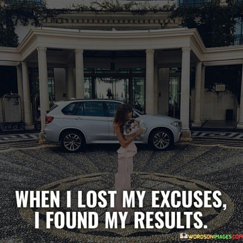 When I Lost My Excuses I Found My Results Quotes