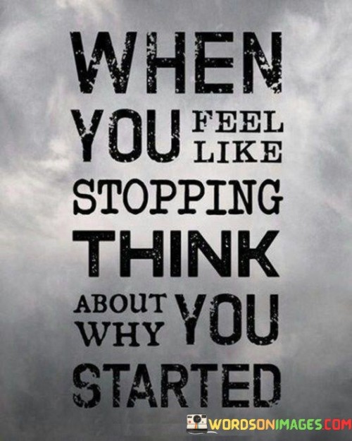 When You Feel Like Stopping Think About You Quotes