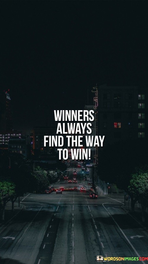 Winners Always Find The Way To Win Quotes