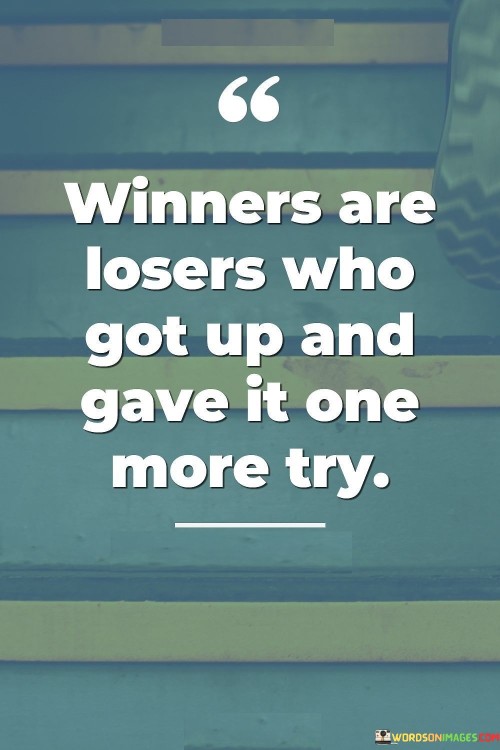 Winners Are Losers Who Got Up And Gave It One Quotes