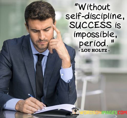 Without-Self-discipline-Success-Is-Impossible-Period-Quotes.jpeg