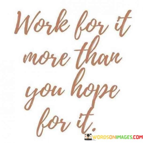 Work-For-It-More-Than-You-Hope-Quotes.jpeg