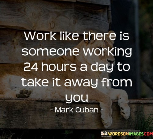 Work-Like-There-Is-Someone-Working-24-Hours-Quotes.jpeg