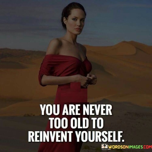 You-Are-Never-Too-Old-Reinvent-Yourself-Quotes.jpeg