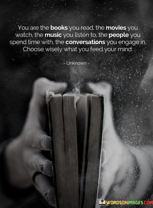 You-Are-The-Books-You-Read-The-Movies-You-Watch-The-Music-Quotes.jpeg