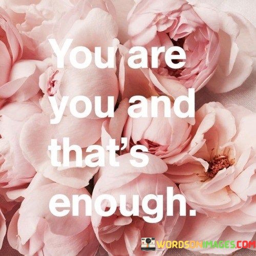 You-Are-You-And-Thats-Enough-Quotes.jpeg