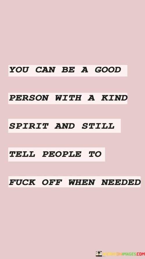 You Can Be A Good Person With A Kind Spirit Quotes