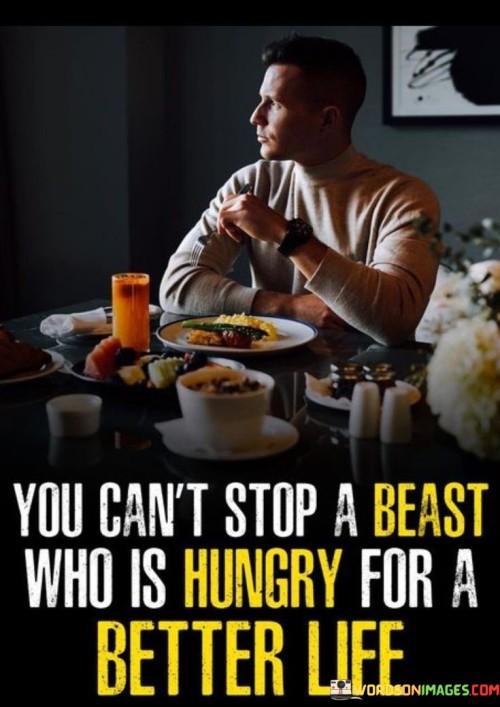 You-Cant-Stop-A-Beast-Who-Is-Hungry-For-A-Better-Quotes