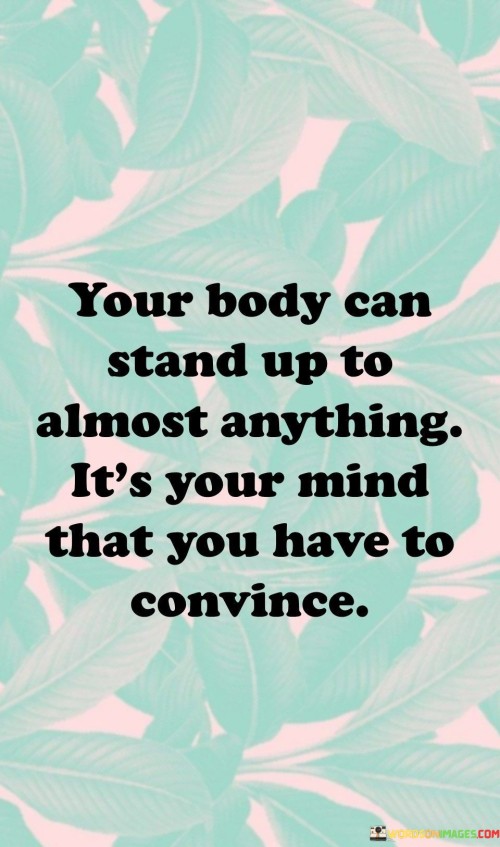 Your-Body-Can-Stand-Up-To-Almost-Anything-Its-Your-Quotes